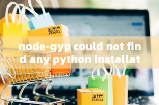 node-gyp could not find any python installation to use