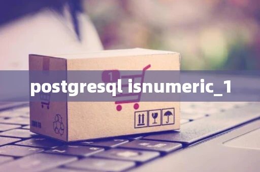 postgresql isnumeric_1