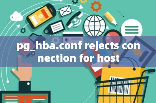 pg_hba.conf rejects connection for host