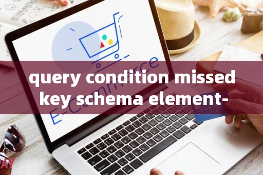 query condition missed key schema element-