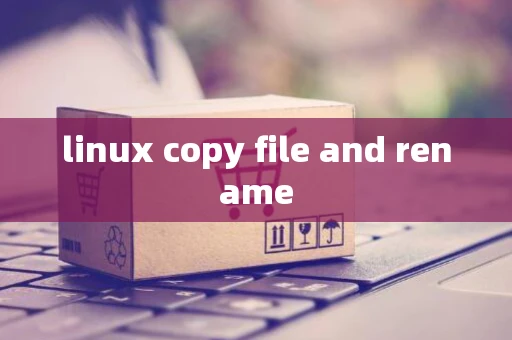 linux copy file and rename