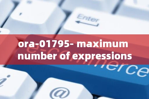 ora-01795- maximum number of expressions in a list is 1000