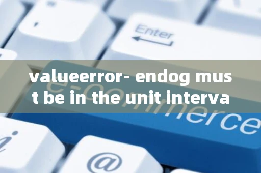 valueerror- endog must be in the unit interval.