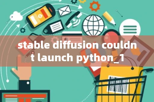 stable diffusion couldnt launch python_1