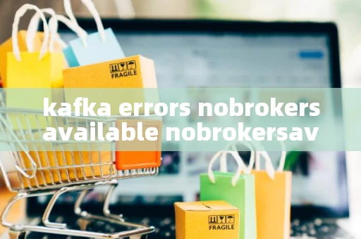 kafka errors nobrokersavailable nobrokersavailable