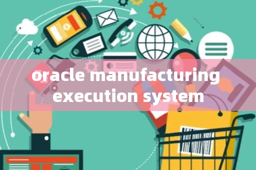 oracle manufacturing execution system