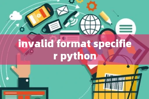 invalid format specifier python