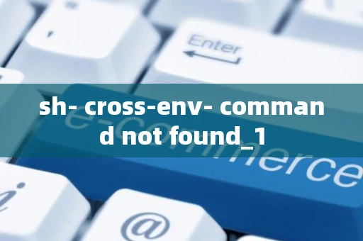 sh- cross-env- command not found_1