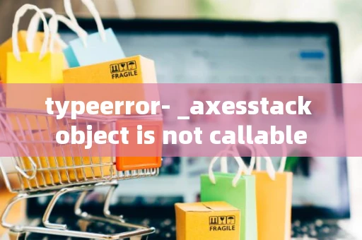 typeerror- _axesstack object is not callable