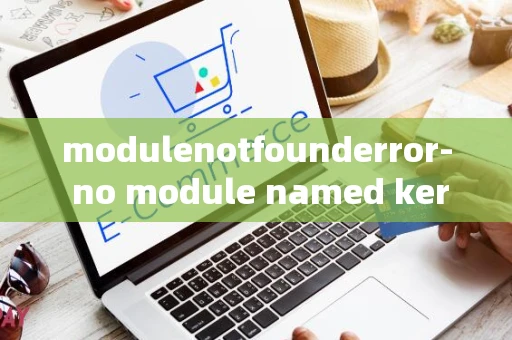 modulenotfounderror- no module named keras_preprocessing