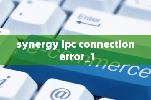 synergy ipc connection error_1