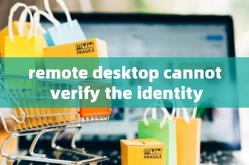 remote desktop cannot verify the identity