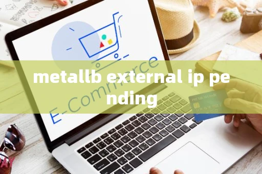 metallb external ip pending