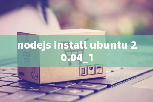 nodejs install ubuntu 20.04_1